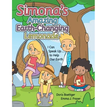 Simona's Amazing Earth-Changing Lemonade: I Can Speak up .... to Help Our Earth
