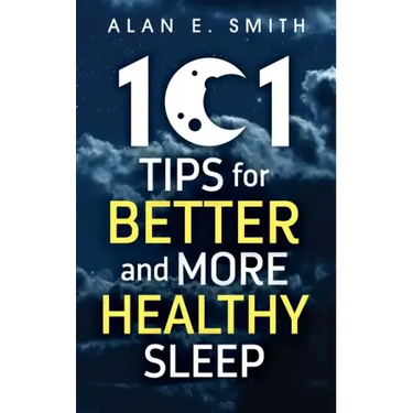 101 Tips for Better And More Healthy Sleep: Practical Advice for More Restful Nights