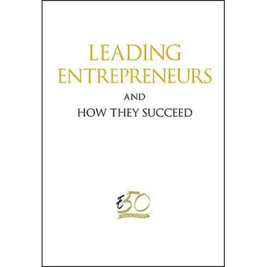 Leading Entrepreneurs and How They Succeed