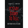 It's My Story to Tell: Shattering the Veil of Silence