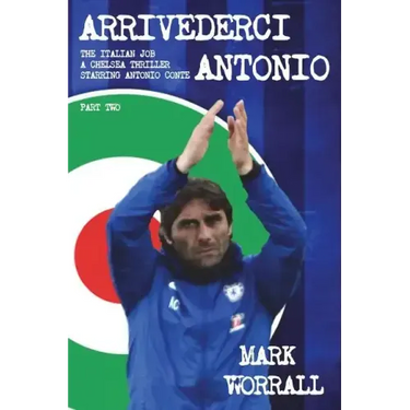 Arrivederci Antonio: The Italian Job. A Chelsea thriller starring Antonio Conte: part two