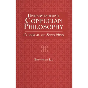 Understanding Confucian Philosophy: Classical and Sung-Ming