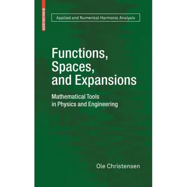 Functions, Spaces, and Expansions: Mathematical Tools in Physics and Engineering
