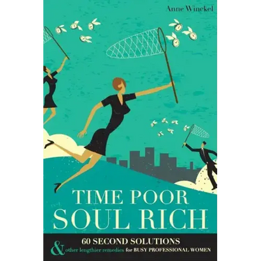 Time Poor Soul Rich: 60 Second Solutions & Other Lengthier Remedies for Busy Professional Women
