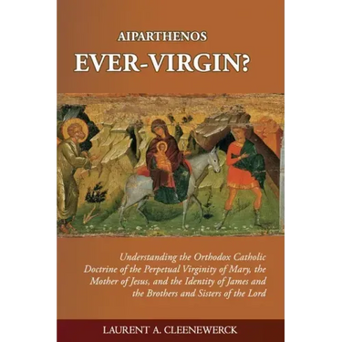 Aiparthenos Ever-Virgin? Understanding the Orthodox Catholic Doctrine of the Perpetual Virginity of Mary, the Mother of Jesus, and the Identity of Jam