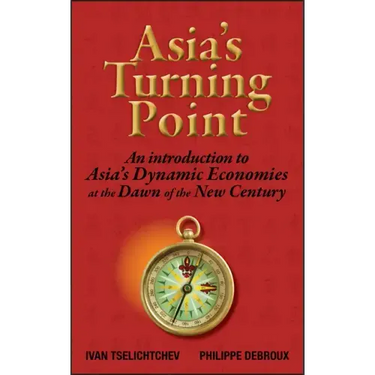 Asia's Turning Point: An Introduction to Asia's Dynamic Economies at the Dawn of the New Century