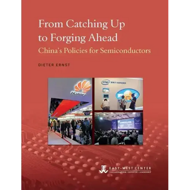 From Catching Up to Forging Ahead: China's Policies for Semiconductors