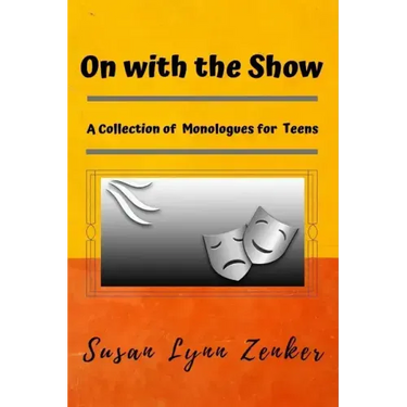 On with the Show: A Collection of Monologues for Teens