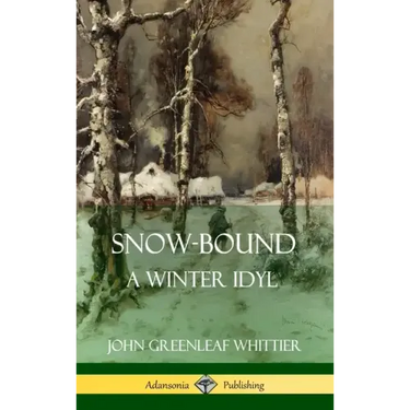 Snow-Bound, A Winter Idyl (Hardcover)