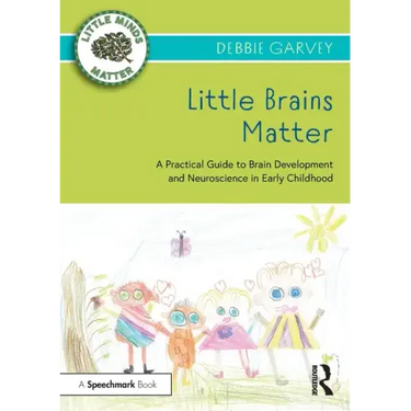 Little Brains Matter: A Practical Guide to Brain Development and Neuroscience in Early Childhood