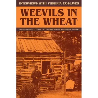 Weevils in the Wheat: Interviews with Virginia Ex-Slaves