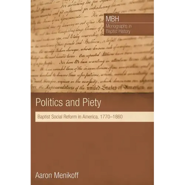 Politics and Piety: Baptist Social Reform in America, 1770-1860
