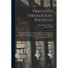Tractatus Theologico-politicus: A Critical Inquiry Into the History, Purpose, and Authenticity of the Hebrew Scriptures: With the Right to Free Though