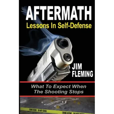 Aftermath: Lessons In-Self Defense: What To Expect When the Shooting Stops
