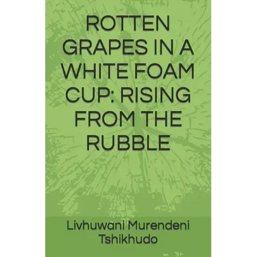 Rotten Grapes in a White Foam Cup: Rising from the Rubble