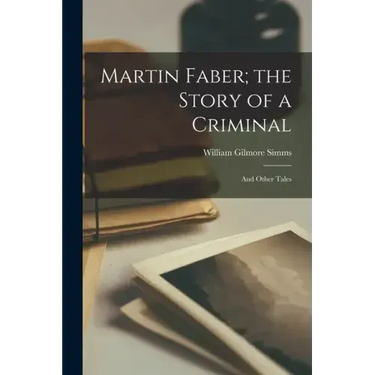 Martin Faber; the Story of a Criminal: And Other Tales