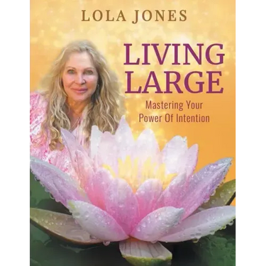 Living Large: Mastering Your Power Of Intention: (formerly titled Watch Where You Point That Thing)