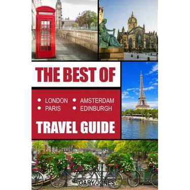 The Best Of London, Paris, Amsterdam, Edinburgh Travel Guide