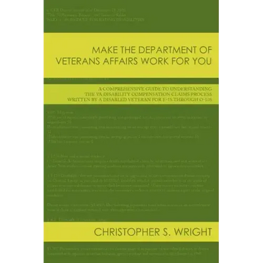 Make the Department of Veterans Affairs Work for You: A Comprehensive Guide to Understanding the VA Disability Compensation Claims Process Written by
