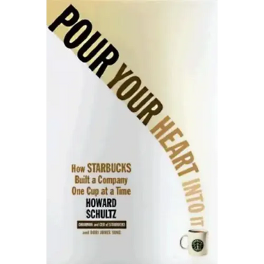 Pour Your Heart Into It: How Starbucks Built a Company One Cup at a Time