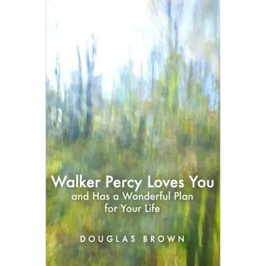 Walker Percy Loves You and Has a Wonderful Plan for Your Life