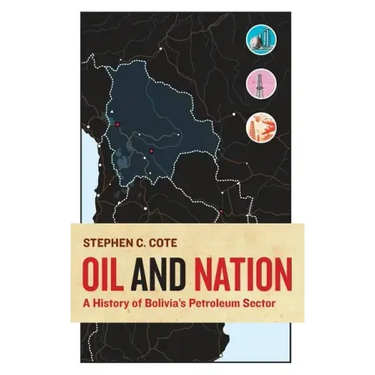 Oil and Nation: A History of Bolivia's Petroleum Sector