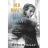 Old Money, New Woman: How to Manage Your Money and Your Life