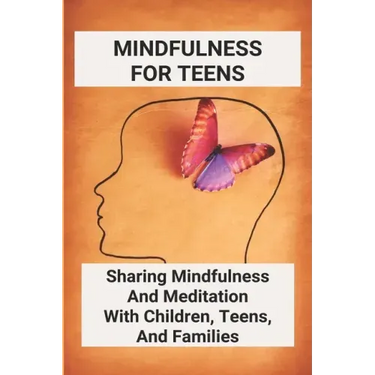 Mindfulness For Teens: Sharing Mindfulness And Meditation With Children, Teens, And Families: Mindful Games
