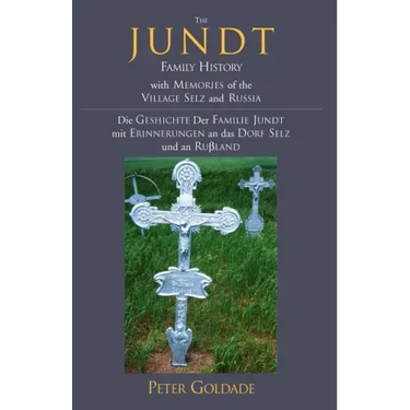 The Jundt Family History: With Memories of the Village Selz and Russia