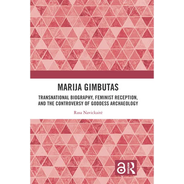 Marija Gimbutas: Transnational Biography, Feminist Reception, and the Controversy of Goddess Archaeology