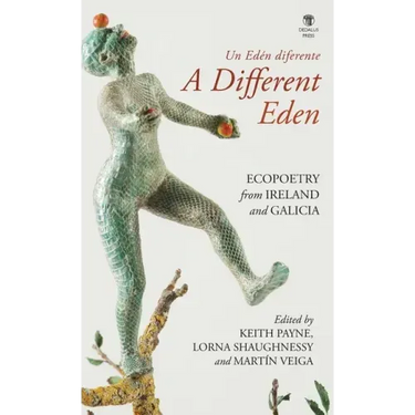 A Different Eden / Un Edén diferente: Ecopoetry from Ireland and Galicia
