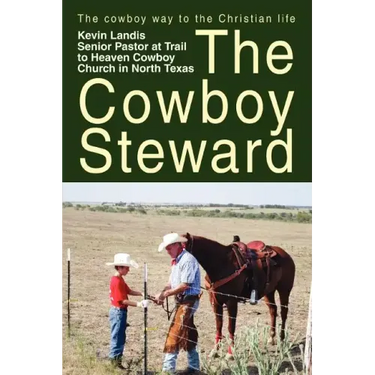 The Cowboy Steward: The cowboy way to the christian life