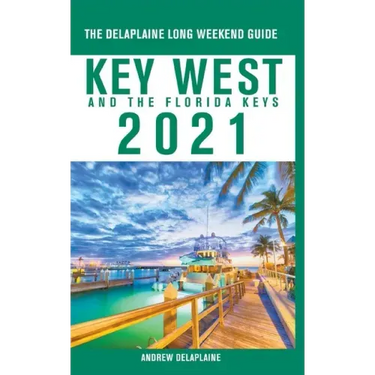 Key West & The Florida Keys - The Delaplaine 2021 Long Weekend Guide