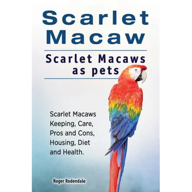 Scarlet Macaw. Scarlet Macaws as pets. Scarlet Macaws Keeping, Care, Pros and Cons, Housing, Diet and Health.