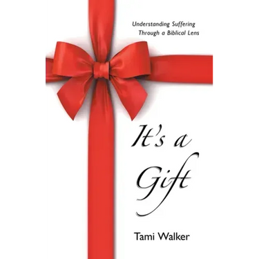 It's a Gift: Understanding Suffering Through a Biblical Lens