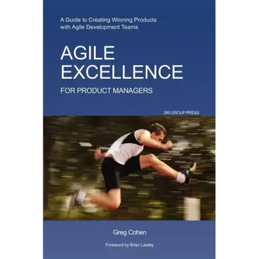 Agile Excellence for Product Managers: A Guide to Creating Winning Products with Agile Development Teams
