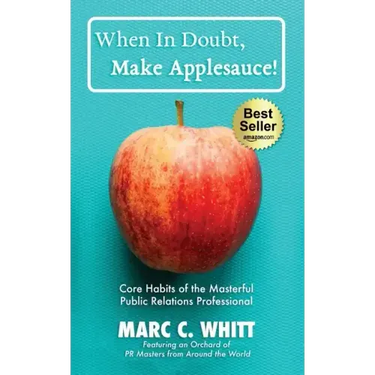 When in Doubt, Make Applesauce!: Core Habits of the Masterful Public Relations Professional