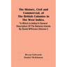 The History, Civil And Commercial, Of The British Colonies In The West Indies. To Which Is Added A General Description Of The Bahama Islands By Daniel