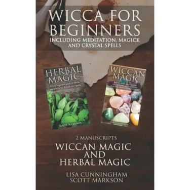Wicca for Beginners: 2 Manuscripts Herbal Magic and Wiccan including Meditation, Magick and Crystal Spells