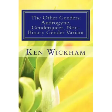 The Other Genders: Androgyne, Genderqueer, Non-Binary Gender Variant: Intergender, Mixed Gender, Ambigender, Agender, Neutrois, Nullgende
