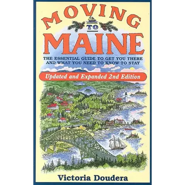 Moving to Maine: The Essential Guide to Get You There and What You Need to Know to Stay