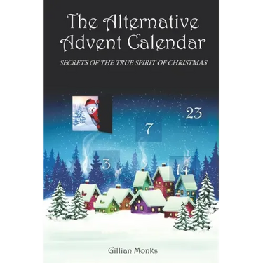 The Alternative Advent Calendar: Secrets of the True Spirit of Christmas