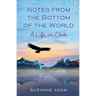Notes from the Bottom of the World: A Life in Chile