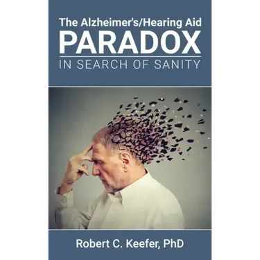 The Alzheimer's/Hearing Aid Paradox: In Search of Sanity