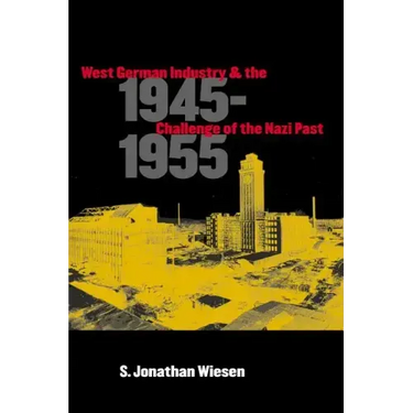 West German Industry and the Challenge of the Nazi Past, 1945-1955