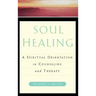 Soul Healing: A Spiritual Orientation in Counseling and Therapy