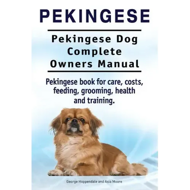 Pekingese. Pekingese Dog Complete Owners Manual. Pekingese book for care, costs, feeding, grooming, health and training..