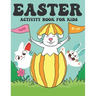 Easter Activity Book for Kids Ages 6-12: A Happy Easter Activity Workbook Includes over 80 Activities with Coloring Pages, Guessing Game, Word Search,