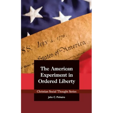 The American Experiment in Ordered Liberty