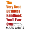 The Very Best Business Handbook You'll Ever Own (unless you use it as a bookend)